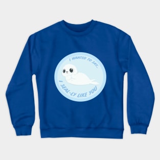 I SEALY LIKE YOU Crewneck Sweatshirt